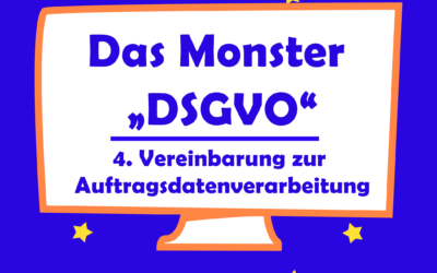 Das Monster DSGVO – Auftragsvereinbarung (ehem. Auftragsdatenverarbeitung)