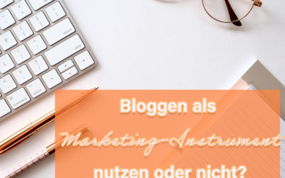 Bloggen als Marketinginstrument – Ja oder nein?