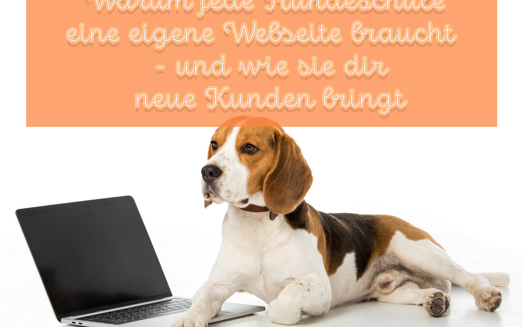 Warum jede Hundeschule eine eigene Webseite braucht – und wie sie dir neue Kunden bringt