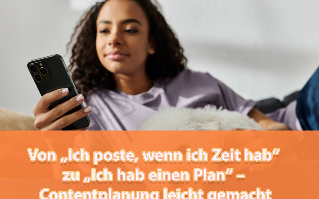 Von „Ich poste, wenn ich Zeit hab“ zu „Ich hab einen Plan“ – Contentplanung leicht gemacht